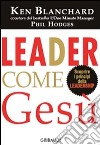 Leader come Gesù. Lezioni dal più grande leader di tutti i tempi libro