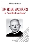 Don Primo Mazzolari. Un incredibile cristiano libro