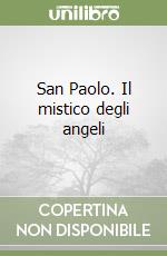 San Paolo. Il mistico degli angeli libro