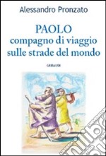 Paolo. Compagno di viaggio sulle stade del Vangelo libro