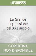 La Grande depressione del XXI secolo libro