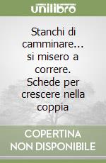 Stanchi di camminare... si misero a correre. Schede per crescere nella coppia libro