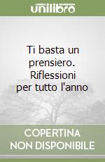 Ti basta un prensiero. Riflessioni per tutto l'anno libro