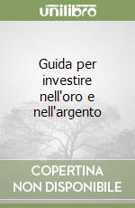 Guida per investire nell'oro e nell'argento