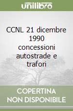 CCNL 21 dicembre 1990 concessioni autostrade e trafori libro