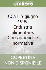 CCNL 5 giugno 1999. Industria alimentare. Con appendice normativa libro