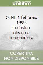 CCNL 1 febbraio 1999. Industria olearia e margariniera libro