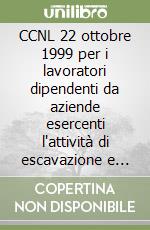 CCNL 22 ottobre 1999 per i lavoratori dipendenti da aziende esercenti l'attività di escavazione e lavorazione dei materiali lapidei libro