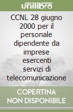 CCNL 28 giugno 2000 per il personale dipendente da imprese esercenti servizi di telecomunicazione libro