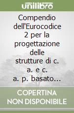 Compendio dell'Eurocodice 2 per la progettazione delle strutture di c. a. e c. a. p. basato sulla normativa nazionale