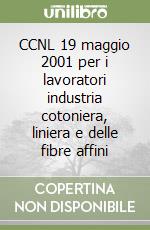 CCNL 19 maggio 2001 per i lavoratori industria cotoniera, liniera e delle fibre affini libro