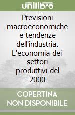 Previsioni macroeconomiche e tendenze dell'industria. L'economia dei settori produttivi del 2000 libro