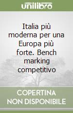 Italia più moderna per una Europa più forte. Bench marking competitivo libro