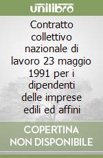 Contratto collettivo nazionale di lavoro 23 maggio 1991 per i dipendenti delle imprese edili ed affini libro