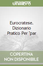 Eurocratese. Dizionario Pratico Per 'par libro