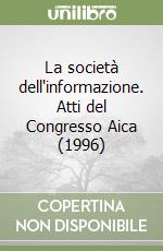 La società dell'informazione. Atti del Congresso Aica (1996) libro