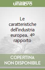 Le caratteristiche dell'industria europea. 4º rapporto libro