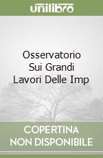 Osservatorio Sui Grandi Lavori Delle Imp libro