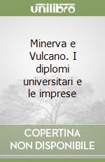 Minerva e Vulcano. I diplomi universitari e le imprese libro