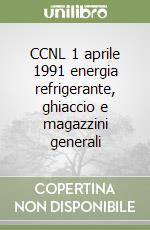 CCNL 1 aprile 1991 energia refrigerante, ghiaccio e magazzini generali libro