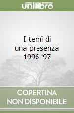 I temi di una presenza 1996-'97 libro