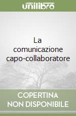 La comunicazione capo-collaboratore libro