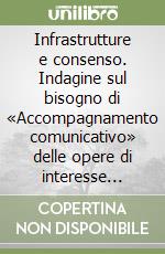 Infrastrutture e consenso. Indagine sul bisogno di «Accompagnamento comunicativo» delle opere di interesse collettivo libro