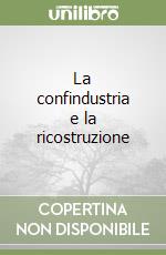 La confindustria e la ricostruzione libro