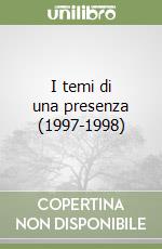 I temi di una presenza (1997-1998) libro