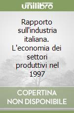 Rapporto sull'industria italiana. L'economia dei settori produttivi nel 1997 libro