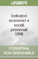 Indicatori economici e sociali provinciali 1998 libro