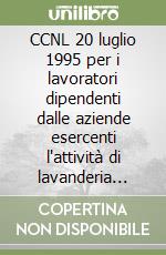 CCNL 20 luglio 1995 per i lavoratori dipendenti dalle aziende esercenti l'attività di lavanderia industriale libro