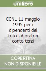 CCNL 11 maggio 1995 per i dipendenti dei foto-laboratori conto terzi