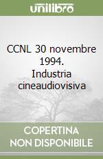 CCNL 30 novembre 1994. Industria cineaudiovisiva libro