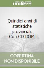 Quindici anni di statistiche provinciali. Con CD-ROM