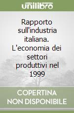 Rapporto sull'industria italiana. L'economia dei settori produttivi nel 1999 libro