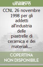 CCNL 26 novembre 1998 per gli addetti all'industria delle piastrelle di ceramica e dei materiali refrattari libro