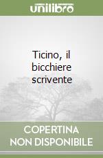 Ticino, il bicchiere scrivente