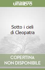 Sotto i cieli di Cleopatra libro