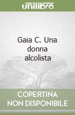 Gaia C. Una donna alcolista libro