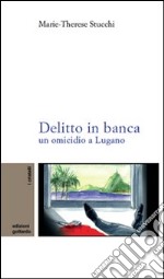 Delitto in banca. Un omicidio a Lugano libro