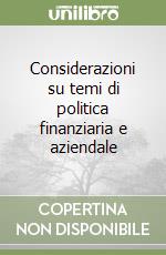 Considerazioni su temi di politica finanziaria e aziendale