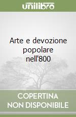 Arte e devozione popolare nell'800 libro