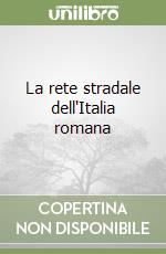 La rete stradale dell'Italia romana libro