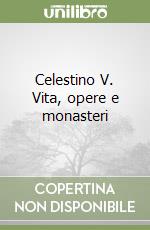 Celestino V. Vita, opere e monasteri libro