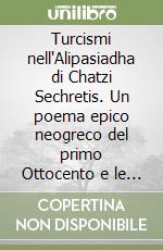 Turcismi nell'Alipasiadha di Chatzi Sechretis. Un poema epico neogreco del primo Ottocento e le sue parole ottomane