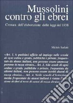 Mussolini contro gli ebrei. Cronaca dell'elaborazione delle leggi del 1938 libro