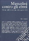 Mussolini contro gli ebrei. Cronaca dell'elaborazione delle leggi del 1938 libro di Sarfatti Michele