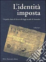 L'identità imposta. Un padre ebreo di fronte alle leggi razziali di Mussolini libro