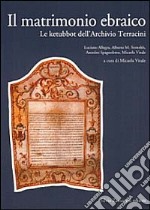 Il matrimonio ebraico. Le ketubbot dell'Archivio Terracini